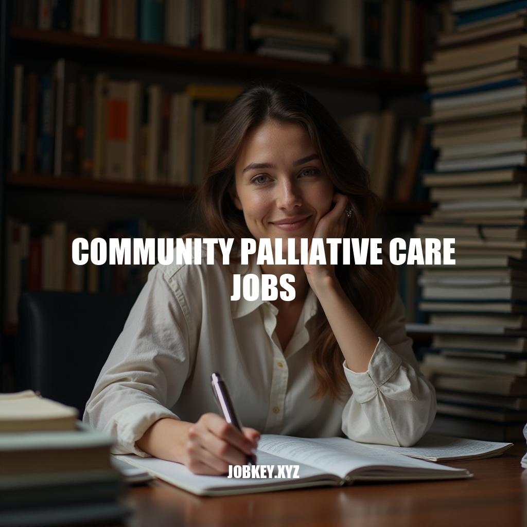 Community Palliative Care Jobs: Career Opportunities and Requirements