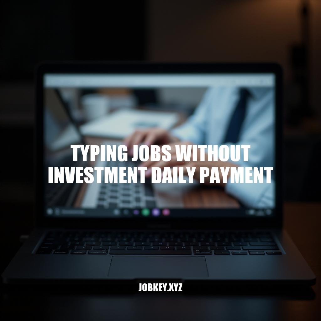 Earning Daily: Legitimate Typing Jobs Without Investment