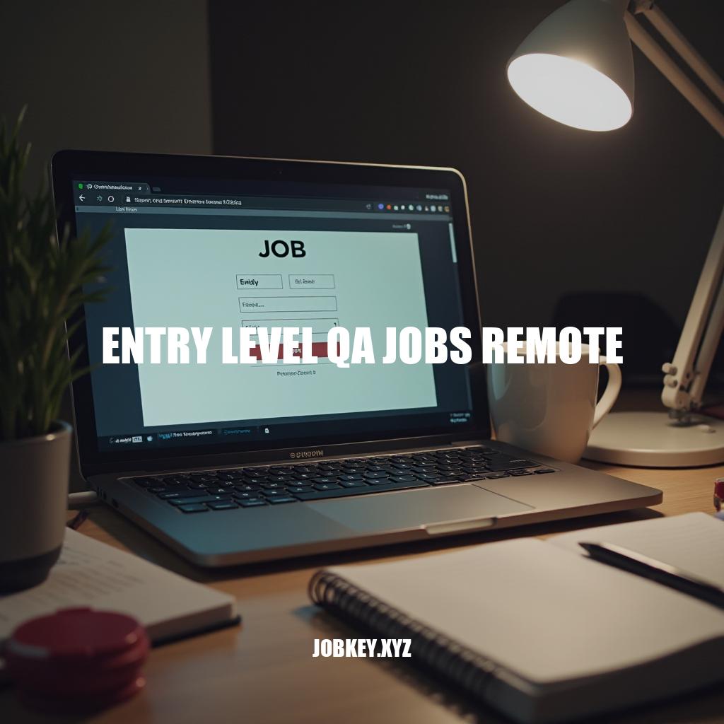 Entry Level QA Jobs Remote: A Guide to Landing Your First Job