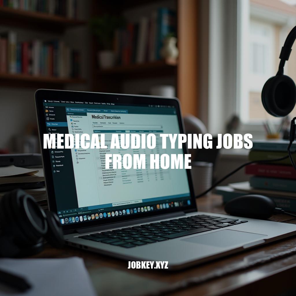 Medical Audio Typing Jobs From Home: A Comprehensive Guide