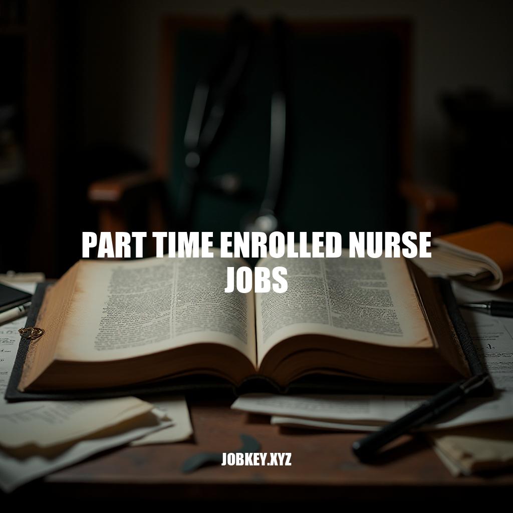 Part Time Enrolled Nurse Jobs: A Comprehensive Guide